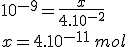 10^{-9}=\frac{x}{4.10^{-2}}\\x=4.10^{-11}\,mol